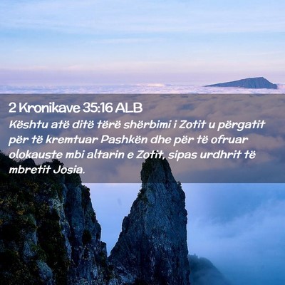 Picture 02 - 2 Kronikave 35:16 ALB - Kështu atë ditë tërë shërbimi i Zotit u - Bible Verse Picture