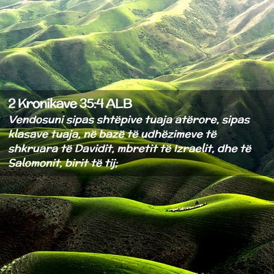 Picture 02 - 2 Kronikave 35:4 ALB - Vendosuni sipas shtëpive tuaja atërore, sipas - Bible Verse Picture