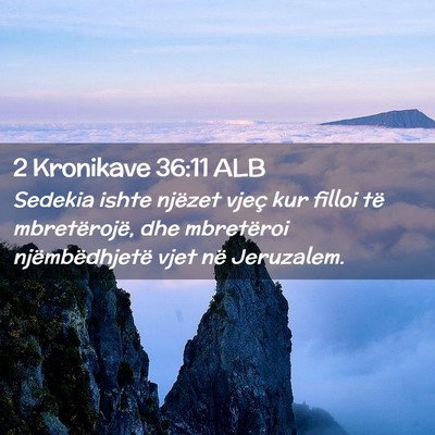 Picture 02 - 2 Kronikave 36:11 ALB - Sedekia ishte njëzet vjeç kur filloi të - Bible Verse Picture