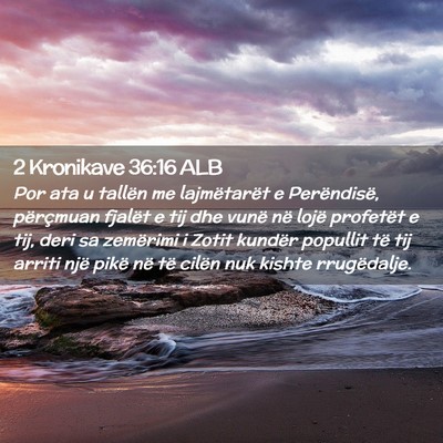 Picture 02 - 2 Kronikave 36:16 ALB - Por ata u tallën me lajmëtarët e Perëndisë, - Bible Verse Picture