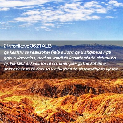 Picture 02 - 2 Kronikave 36:21 ALB - që kështu të realizohej fjala e Zotit që u - Bible Verse Picture