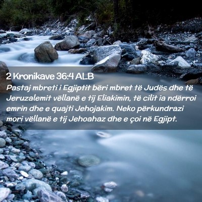 Picture 02 - 2 Kronikave 36:4 ALB - Pastaj mbreti i Egjiptit bëri mbret të Judës - Bible Verse Picture