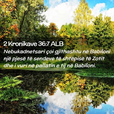 Picture 02 - 2 Kronikave 36:7 ALB - Nebukadnetsari çoi gjithashtu në Babiloni një - Bible Verse Picture
