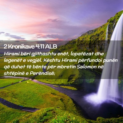 Picture 02 - 2 Kronikave 4:11 ALB - Hirami bëri gjithashtu enët, lopatëzat dhe - Bible Verse Picture