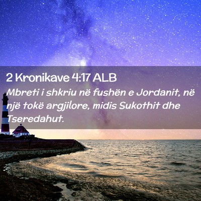 Picture 02 - 2 Kronikave 4:17 ALB - Mbreti i shkriu në fushën e Jordanit, në një - Bible Verse Picture