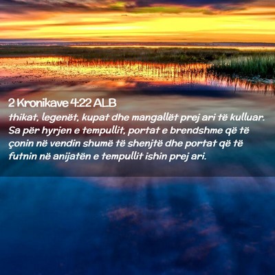 Picture 02 - 2 Kronikave 4:22 ALB - thikat, legenët, kupat dhe mangallët prej ari - Bible Verse Picture