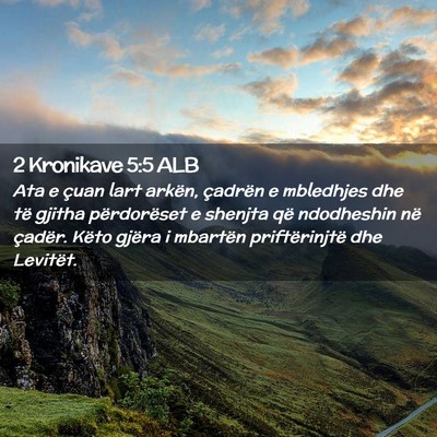 Picture 02 - 2 Kronikave 5:5 ALB - Ata e çuan lart arkën, çadrën e mbledhjes dhe - Bible Verse Picture