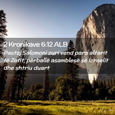Picture 02 - 2 Kronikave 6:12 ALB - Pastaj Salomoni zuri vend para altarit të Zotit, - Bible Verse Picture
