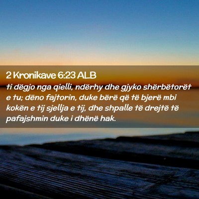 Picture 02 - 2 Kronikave 6:23 ALB - ti dëgjo nga qielli, ndërhy dhe gjyko - Bible Verse Picture