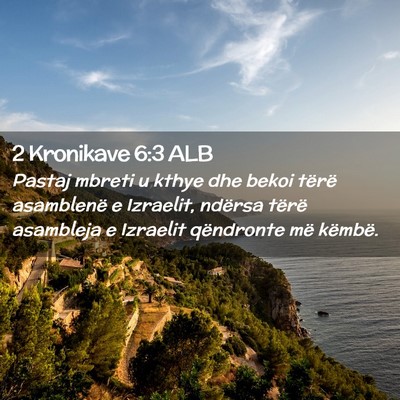 Picture 02 - 2 Kronikave 6:3 ALB - Pastaj mbreti u kthye dhe bekoi tërë asamblenë - Bible Verse Picture