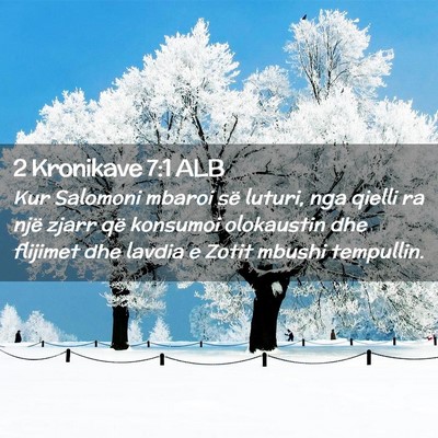 Picture 02 - 2 Kronikave 7:1 ALB - Kur Salomoni mbaroi së luturi, nga qielli ra - Bible Verse Picture