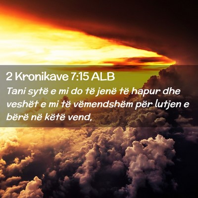 Picture 02 - 2 Kronikave 7:15 ALB - Tani sytë e mi do të jenë të hapur dhe - Bible Verse Picture