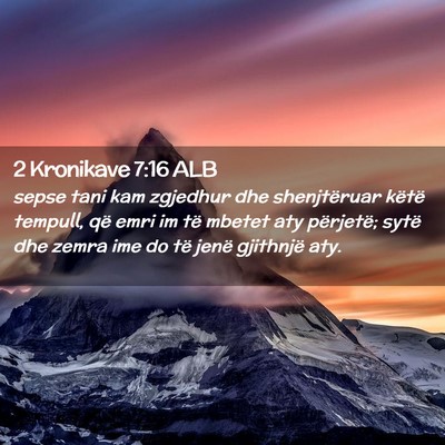 Picture 02 - 2 Kronikave 7:16 ALB - sepse tani kam zgjedhur dhe shenjtëruar këtë - Bible Verse Picture