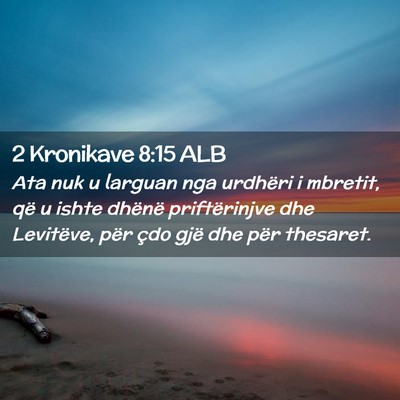 Picture 02 - 2 Kronikave 8:15 ALB - Ata nuk u larguan nga urdhëri i mbretit, që u - Bible Verse Picture