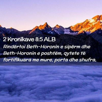 Picture 02 - 2 Kronikave 8:5 ALB - Rindërtoi Beth-Horonin e sipërm dhe - Bible Verse Picture