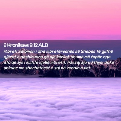 Picture 02 - 2 Kronikave 9:12 ALB - Mbreti Salomon i dha mbretëreshës së Shebas - Bible Verse Picture
