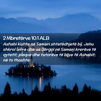 Picture 02 - 2 Mbretërve 10:1 ALB - Ashabi kishte në Samari shtatëdhjetë bij. Jehu - Bible Verse Picture