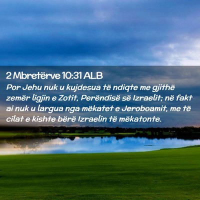 Picture 02 - 2 Mbretërve 10:31 ALB - Por Jehu nuk u kujdesua të ndiqte me gjithë - Bible Verse Picture
