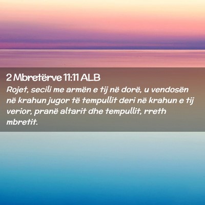 Picture 02 - 2 Mbretërve 11:11 ALB - Rojet, secili me armën e tij në dorë, u - Bible Verse Picture