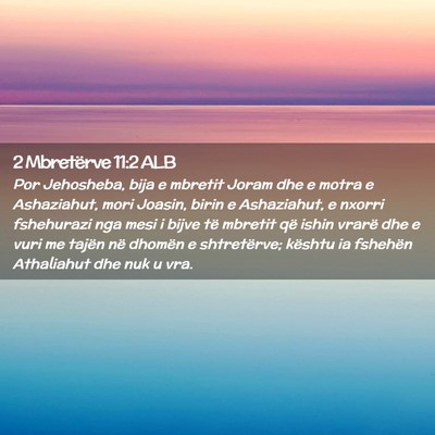 Picture 02 - 2 Mbretërve 11:2 ALB - Por Jehosheba, bija e mbretit Joram dhe e motra e - Bible Verse Picture