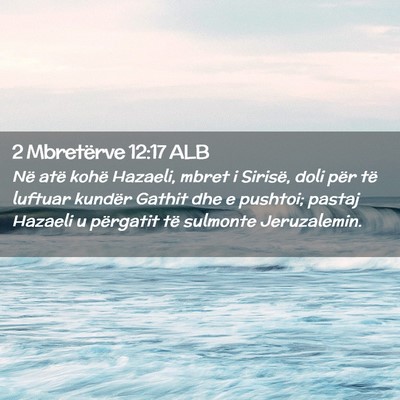 Picture 02 - 2 Mbretërve 12:17 ALB - Në atë kohë Hazaeli, mbret i Sirisë, doli - Bible Verse Picture
