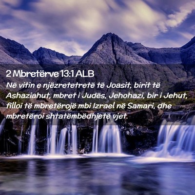 Picture 02 - 2 Mbretërve 13:1 ALB - Në vitin e njëzretetretë të Joasit, birit të - Bible Verse Picture