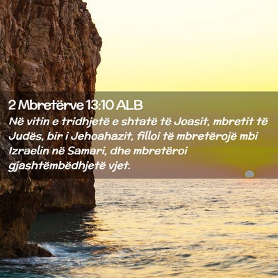 Picture 02 - 2 Mbretërve 13:10 ALB - Në vitin e tridhjetë e shtatë të Joasit, - Bible Verse Picture