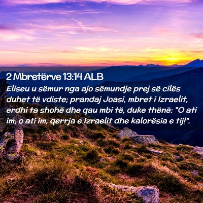 Picture 02 - 2 Mbretërve 13:14 ALB - Eliseu u sëmur nga ajo sëmundje prej së cilës - Bible Verse Picture