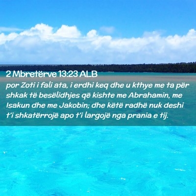 Picture 02 - 2 Mbretërve 13:23 ALB - por Zoti i fali ata, i erdhi keq dhe u kthye me - Bible Verse Picture