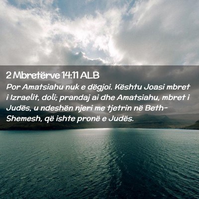 Picture 02 - 2 Mbretërve 14:11 ALB - Por Amatsiahu nuk e dëgjoi. Kështu Joasi mbret - Bible Verse Picture