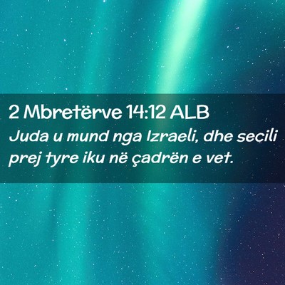 Picture 02 - 2 Mbretërve 14:12 ALB - Juda u mund nga Izraeli, dhe secili prej tyre iku - Bible Verse Picture