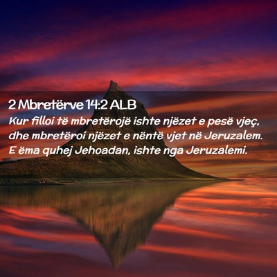 Picture 02 - 2 Mbretërve 14:2 ALB - Kur filloi të mbretërojë ishte njëzet e pesë - Bible Verse Picture