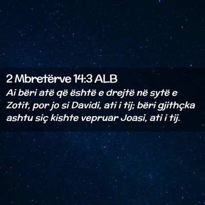 Picture 02 - 2 Mbretërve 14:3 ALB - Ai bëri atë që është e drejtë në sytë e - Bible Verse Picture