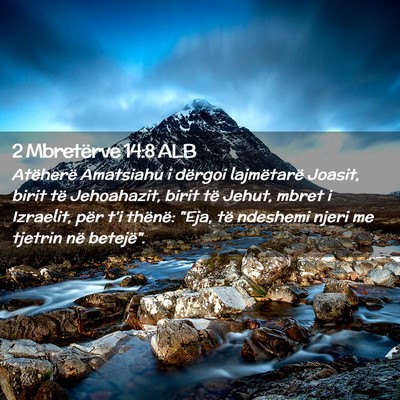Picture 02 - 2 Mbretërve 14:8 ALB - Atëherë Amatsiahu i dërgoi lajmëtarë Joasit, - Bible Verse Picture
