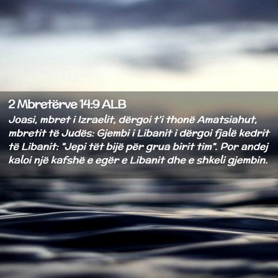 Picture 02 - 2 Mbretërve 14:9 ALB - Joasi, mbret i Izraelit, dërgoi t’i thonë - Bible Verse Picture