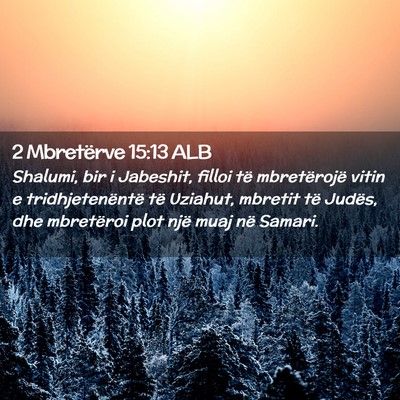 Picture 02 - 2 Mbretërve 15:13 ALB - Shalumi, bir i Jabeshit, filloi të mbretërojë - Bible Verse Picture