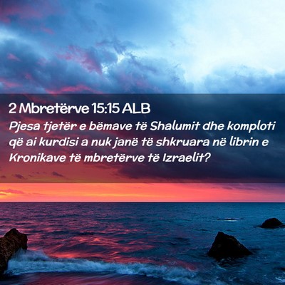 Picture 02 - 2 Mbretërve 15:15 ALB - Pjesa tjetër e bëmave të Shalumit dhe komploti - Bible Verse Picture
