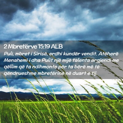 Picture 02 - 2 Mbretërve 15:19 ALB - Puli, mbret i Sirisë, erdhi kundër vendit. - Bible Verse Picture