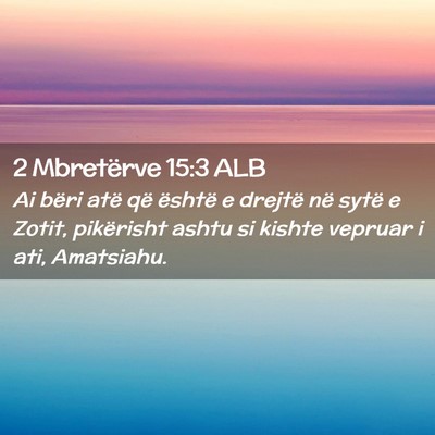 Picture 02 - 2 Mbretërve 15:3 ALB - Ai bëri atë që është e drejtë në sytë e - Bible Verse Picture