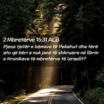 Picture 02 - 2 Mbretërve 15:31 ALB - Pjesa tjetër e bëmave të Pekahut dhe tërë - Bible Verse Picture