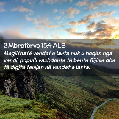 Picture 02 - 2 Mbretërve 15:4 ALB - Megjithatë vendet e larta nuk u hoqën nga - Bible Verse Picture