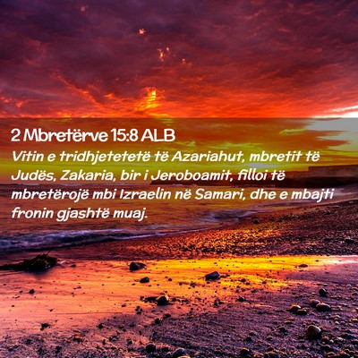 Picture 02 - 2 Mbretërve 15:8 ALB - Vitin e tridhjetetetë të Azariahut, mbretit të - Bible Verse Picture