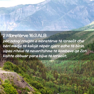 Picture 02 - 2 Mbretërve 16:3 ALB - por ndoqi rrugën e mbretërve të Izraelit dhe - Bible Verse Picture