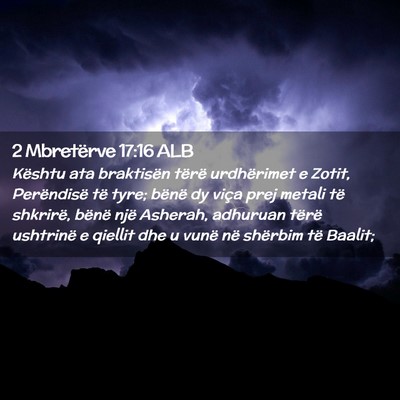 Picture 02 - 2 Mbretërve 17:16 ALB - Kështu ata braktisën tërë urdhërimet e - Bible Verse Picture