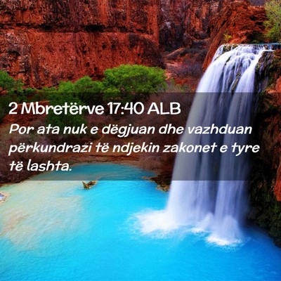 Picture 02 - 2 Mbretërve 17:40 ALB - Por ata nuk e dëgjuan dhe vazhduan përkundrazi - Bible Verse Picture