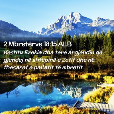 Picture 02 - 2 Mbretërve 18:15 ALB - Kështu Ezekia dha tërë argjendin që gjendej - Bible Verse Picture