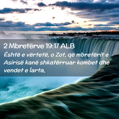 Picture 02 - 2 Mbretërve 19:17 ALB - Éshtë e vërtetë, o Zot, që mbretërit e - Bible Verse Picture