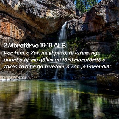Picture 02 - 2 Mbretërve 19:19 ALB - Por tani, o Zot, na shpëto, të lutem, nga duart - Bible Verse Picture