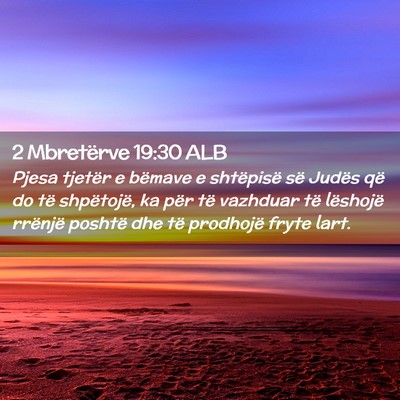 Picture 02 - 2 Mbretërve 19:30 ALB - Pjesa tjetër e bëmave e shtëpisë së Judës - Bible Verse Picture