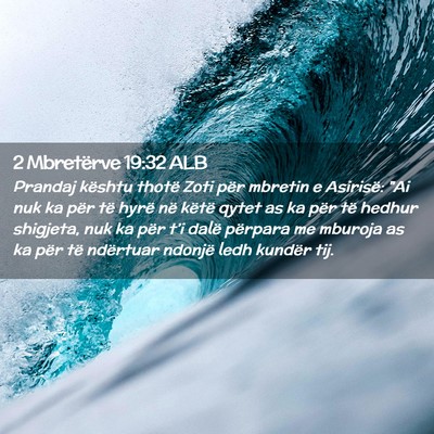 Picture 02 - 2 Mbretërve 19:32 ALB - Prandaj kështu thotë Zoti për mbretin e - Bible Verse Picture